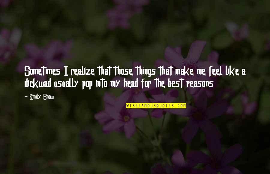 Best Friend Sayings Or Quotes By Emily Snow: Sometimes I realize that those things that make Best Friend Sayings Or Quotes By Emily Snow: Sometimes I realize that those things that make