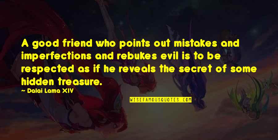 Best Friend Secret Quotes By Dalai Lama XIV: A good friend who points out mistakes and