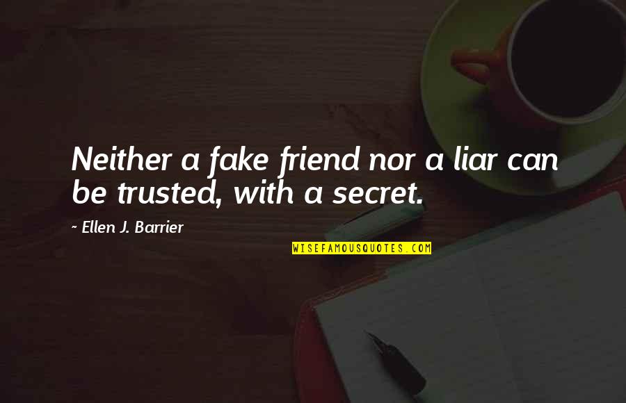 Best Friend Secret Quotes By Ellen J. Barrier: Neither a fake friend nor a liar can