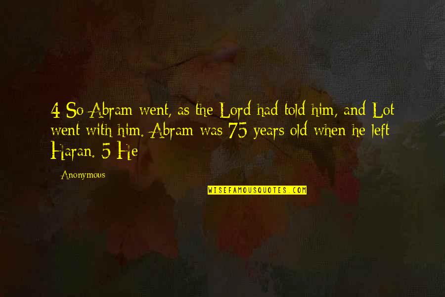Best Friend Separation Quotes By Anonymous: 4 So Abram went, as the Lord had Best Friend Separation Quotes By Anonymous: 4 So Abram went, as the Lord had