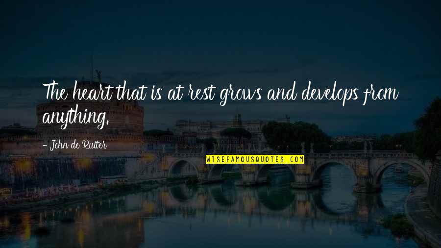 Best Friend Separation Quotes By John De Ruiter: The heart that is at rest grows and Best Friend Separation Quotes By John De Ruiter: The heart that is at rest grows and