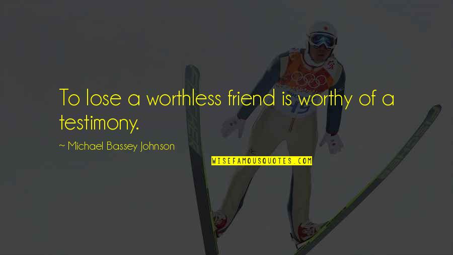 Best Friend Separation Quotes By Michael Bassey Johnson: To lose a worthless friend is worthy of Best Friend Separation Quotes By Michael Bassey Johnson: To lose a worthless friend is worthy of