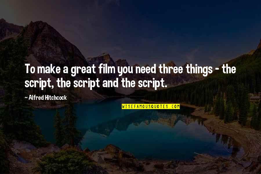 Best Friend Since Day One Quotes By Alfred Hitchcock: To make a great film you need three