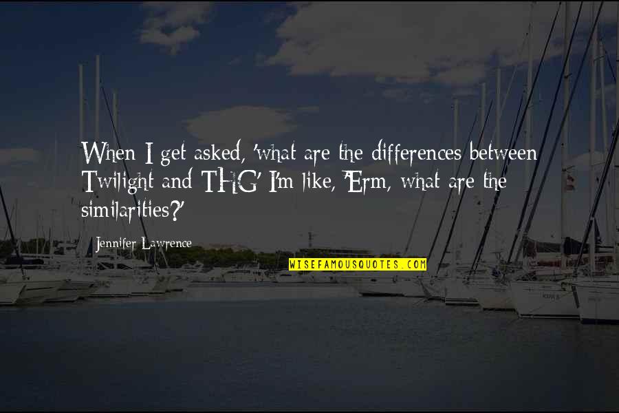 Best Friend Since Day One Quotes By Jennifer Lawrence: When I get asked, 'what are the differences