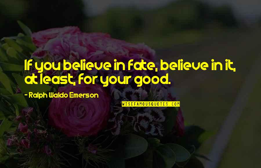 Best Friend Sister Short Quotes By Ralph Waldo Emerson: If you believe in fate, believe in it,