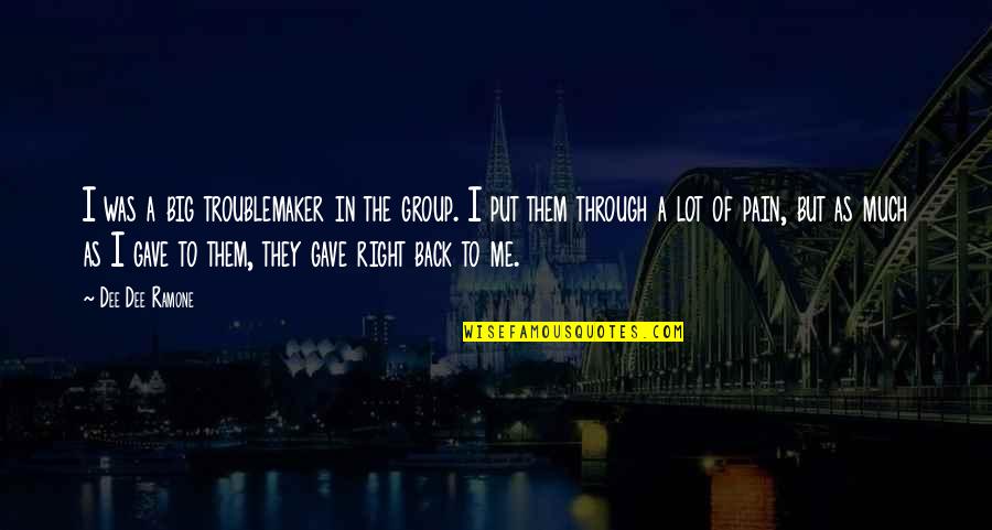 Best Friend Sleepover Quotes By Dee Dee Ramone: I was a big troublemaker in the group.