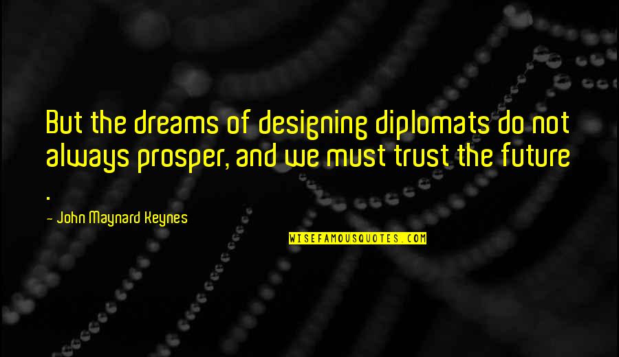 Best Friend Sleepover Quotes By John Maynard Keynes: But the dreams of designing diplomats do not