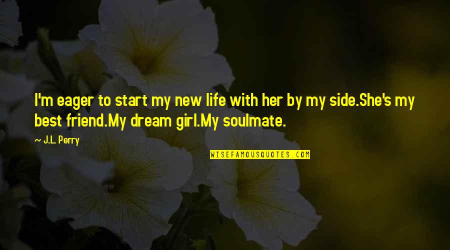 Best Friend Soulmate Quotes By J.L. Perry: I'm eager to start my new life with