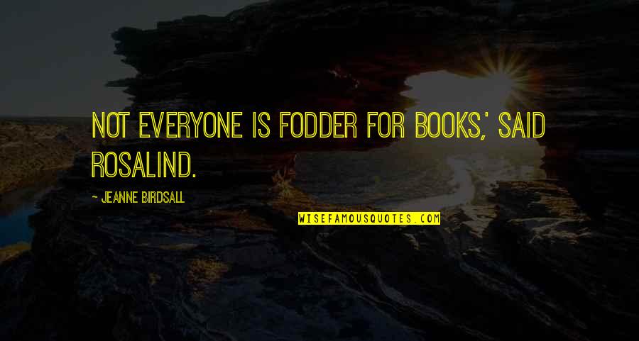 Best Friend Soulmate Quotes By Jeanne Birdsall: Not everyone is fodder for books,' said Rosalind.