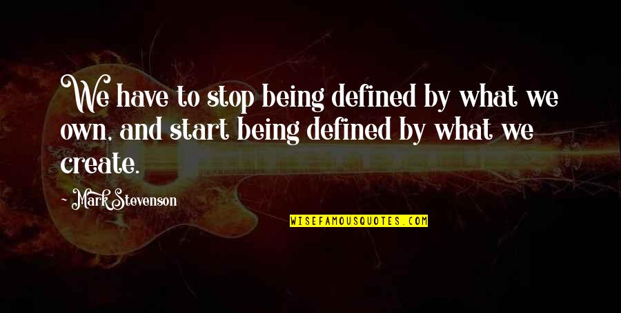 Best Friend Stealing Quotes By Mark Stevenson: We have to stop being defined by what Best Friend Stealing Quotes By Mark Stevenson: We have to stop being defined by what