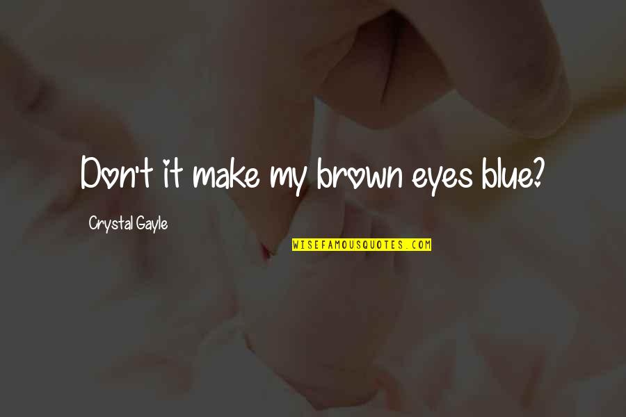 Best Friend Story Quotes By Crystal Gayle: Don't it make my brown eyes blue?