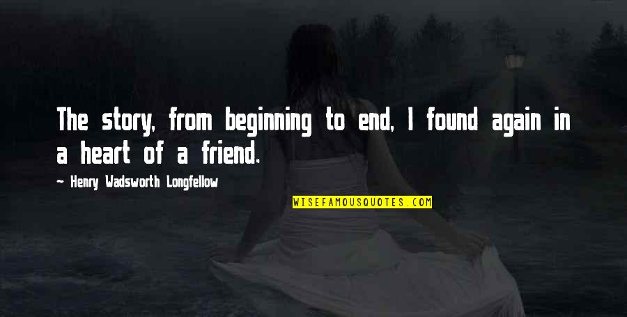 Best Friend Story Quotes By Henry Wadsworth Longfellow: The story, from beginning to end, I found