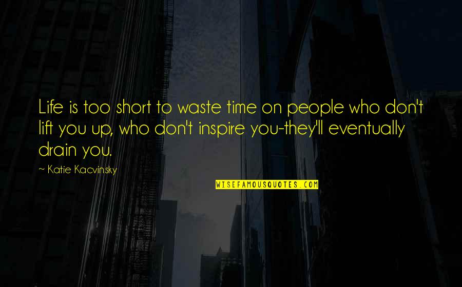 Best Friend Styles Quotes By Katie Kacvinsky: Life is too short to waste time on Best Friend Styles Quotes By Katie Kacvinsky: Life is too short to waste time on