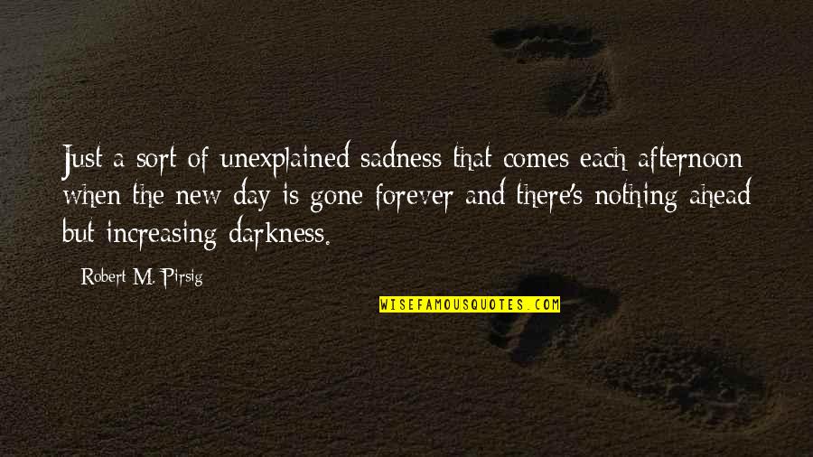 Best Friend Styles Quotes By Robert M. Pirsig: Just a sort of unexplained sadness that comes Best Friend Styles Quotes By Robert M. Pirsig: Just a sort of unexplained sadness that comes