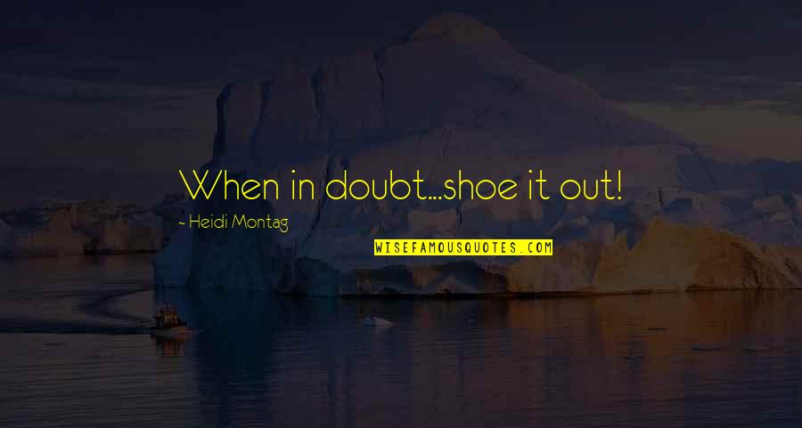 Best Friend Superhero Quotes By Heidi Montag: When in doubt...shoe it out!