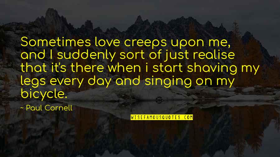 Best Friend Swimmer Quotes By Paul Cornell: Sometimes love creeps upon me, and I suddenly