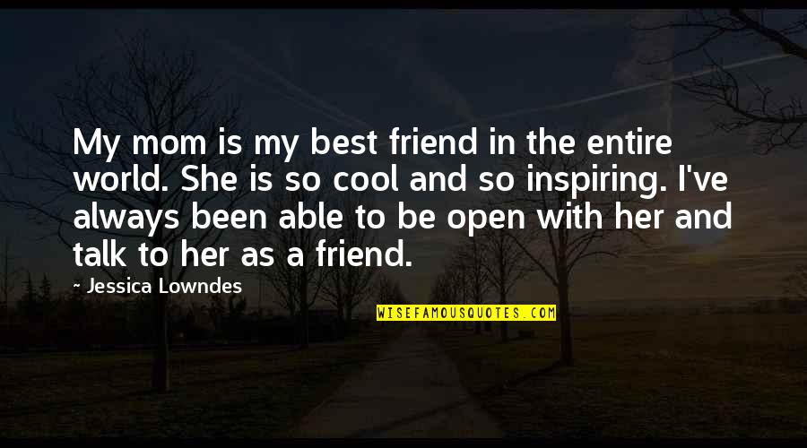 Best Friend Talk Quotes By Jessica Lowndes: My mom is my best friend in the Best Friend Talk Quotes By Jessica Lowndes: My mom is my best friend in the
