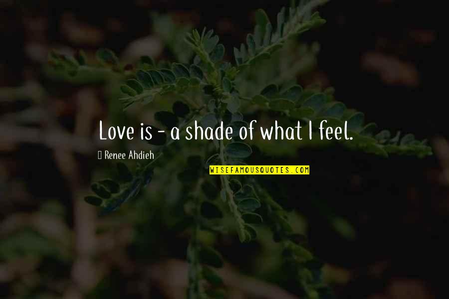 Best Friend Teasing Quotes By Renee Ahdieh: Love is - a shade of what I