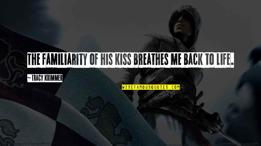 Best Friend Teasing Quotes By Tracy Krimmer: The familiarity of his kiss breathes me back