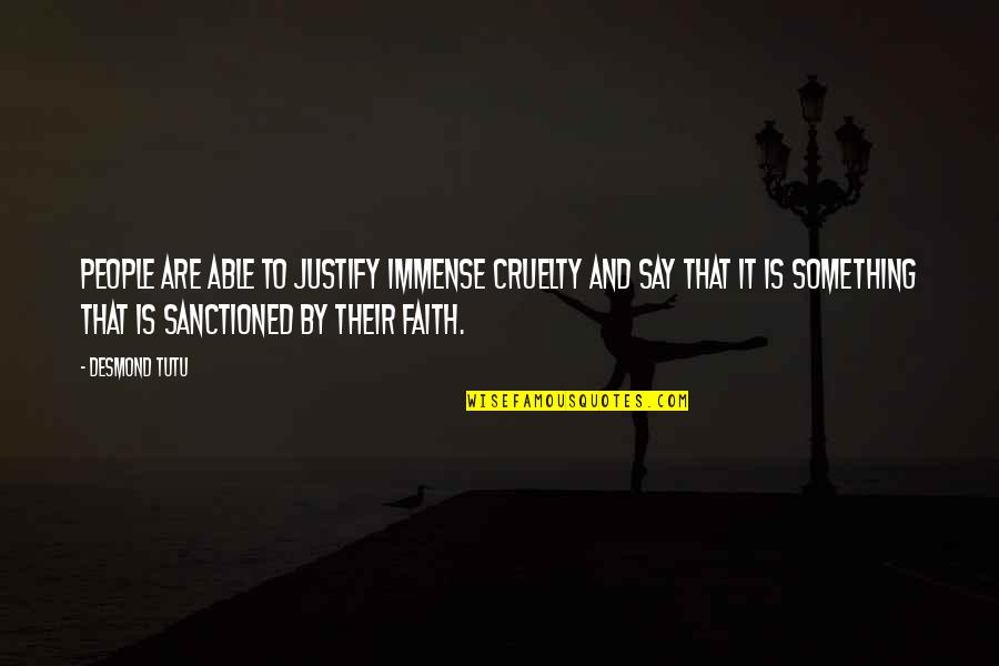 Best Friend Traitor Quotes By Desmond Tutu: People are able to justify immense cruelty and Best Friend Traitor Quotes By Desmond Tutu: People are able to justify immense cruelty and