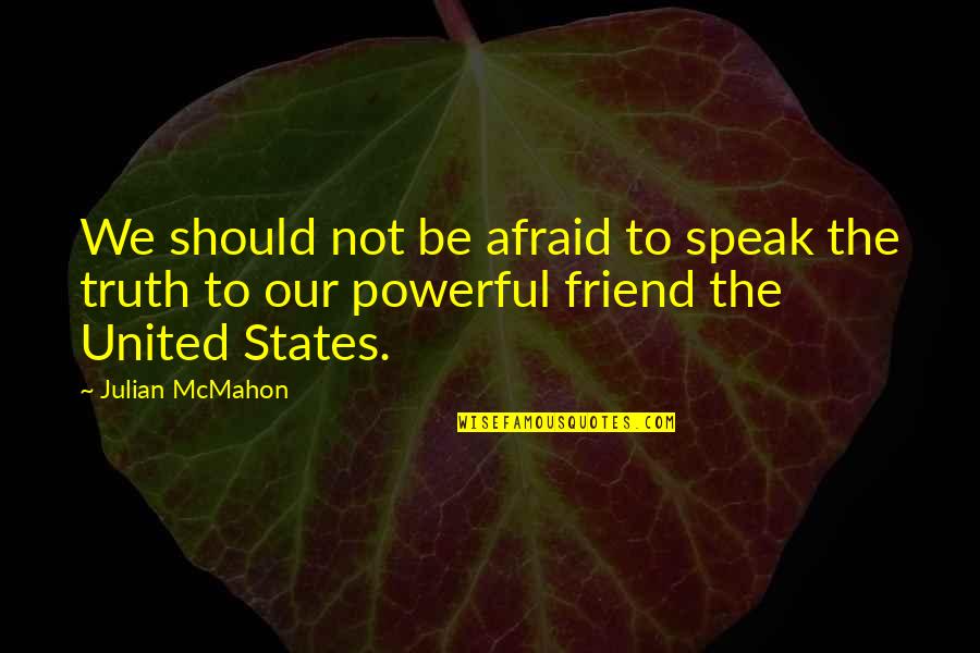 Best Friend Truth Quotes By Julian McMahon: We should not be afraid to speak the