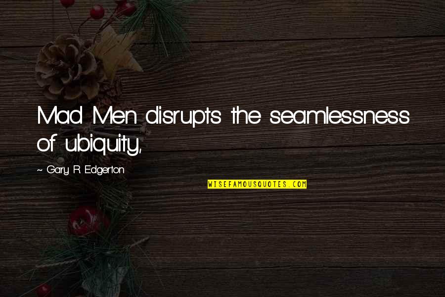 Best Friend Turning 18 Quotes By Gary R. Edgerton: Mad Men disrupts the seamlessness of ubiquity, Best Friend Turning 18 Quotes By Gary R. Edgerton: Mad Men disrupts the seamlessness of ubiquity,