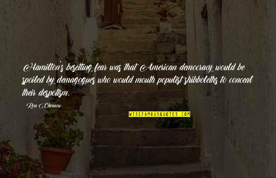 Best Friend Turning 18 Quotes By Ron Chernow: Hamilton's besetting fear was that American democracy would Best Friend Turning 18 Quotes By Ron Chernow: Hamilton's besetting fear was that American democracy would