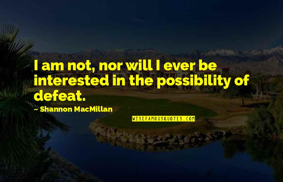 Best Friend Turning 30 Quotes By Shannon MacMillan: I am not, nor will I ever be Best Friend Turning 30 Quotes By Shannon MacMillan: I am not, nor will I ever be