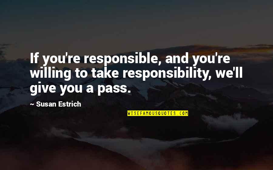 Best Friend Turning 30 Quotes By Susan Estrich: If you're responsible, and you're willing to take Best Friend Turning 30 Quotes By Susan Estrich: If you're responsible, and you're willing to take