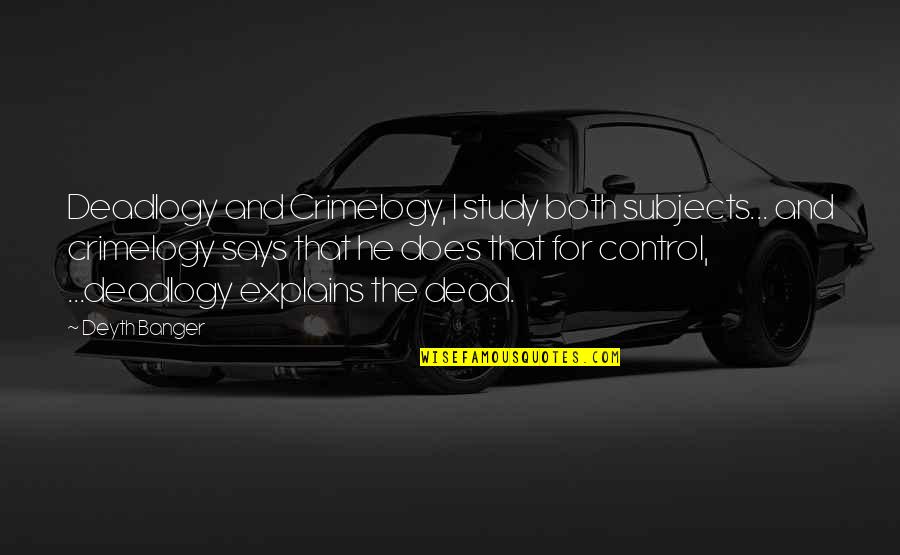 Best Friend Turns On You Quotes By Deyth Banger: Deadlogy and Crimelogy, I study both subjects... and Best Friend Turns On You Quotes By Deyth Banger: Deadlogy and Crimelogy, I study both subjects... and