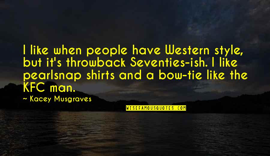 Best Friend Turns On You Quotes By Kacey Musgraves: I like when people have Western style, but