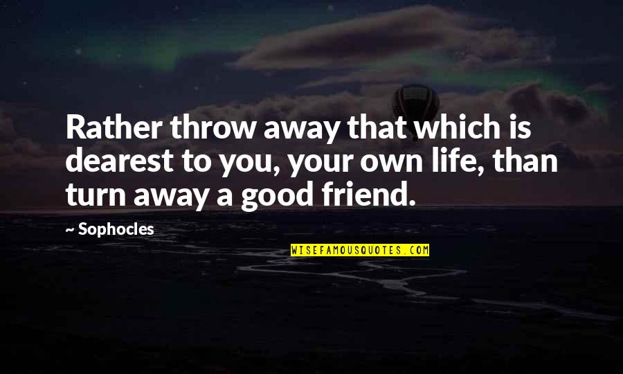 Best Friend Turns On You Quotes By Sophocles: Rather throw away that which is dearest to Best Friend Turns On You Quotes By Sophocles: Rather throw away that which is dearest to