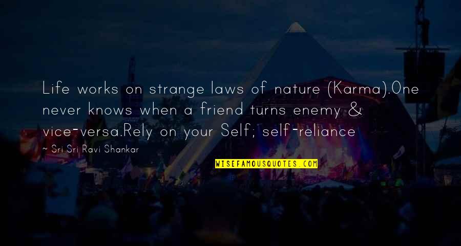 Best Friend Turns On You Quotes By Sri Sri Ravi Shankar: Life works on strange laws of nature (Karma).One Best Friend Turns On You Quotes By Sri Sri Ravi Shankar: Life works on strange laws of nature (Karma).One