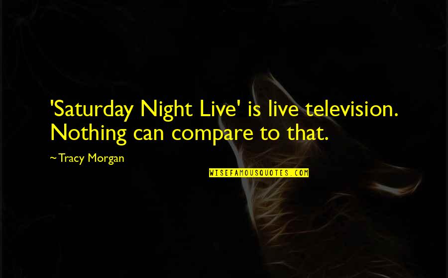 Best Friend Turns On You Quotes By Tracy Morgan: 'Saturday Night Live' is live television. Nothing can