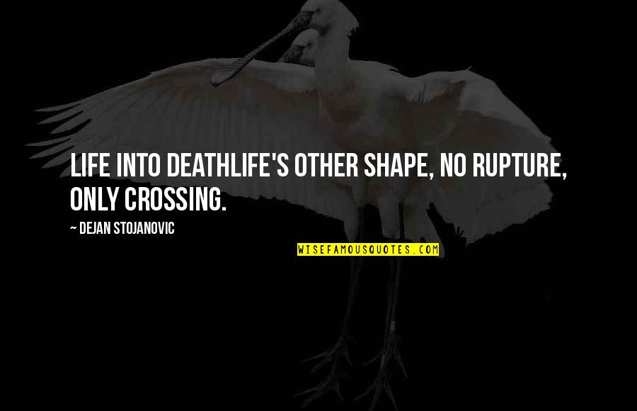 Best Friend Twinning Quotes By Dejan Stojanovic: Life into deathLife's other shape, No rupture, Only