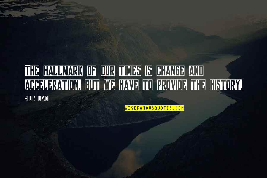 Best Friend Twinning Quotes By Jim Leach: The hallmark of our times is change and Best Friend Twinning Quotes By Jim Leach: The hallmark of our times is change and