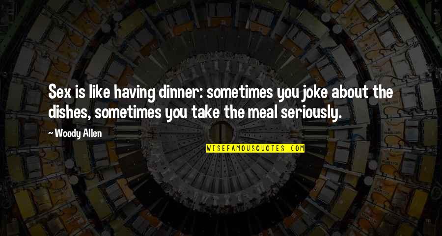 Best Friend Twinning Quotes By Woody Allen: Sex is like having dinner: sometimes you joke Best Friend Twinning Quotes By Woody Allen: Sex is like having dinner: sometimes you joke