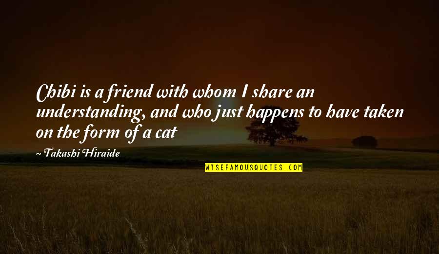 Best Friend Understanding Quotes By Takashi Hiraide: Chibi is a friend with whom I share Best Friend Understanding Quotes By Takashi Hiraide: Chibi is a friend with whom I share