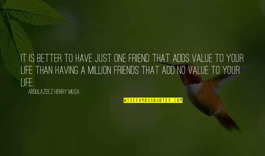 Best Friend Value Quotes By Abdulazeez Henry Musa: It is better to have just one friend