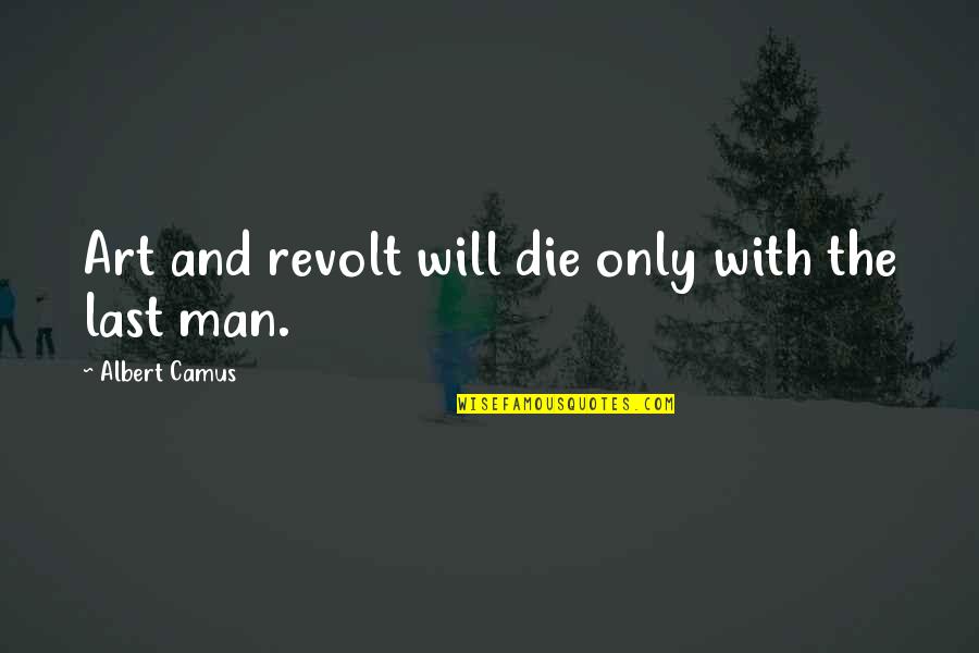 Best Friend Value Quotes By Albert Camus: Art and revolt will die only with the