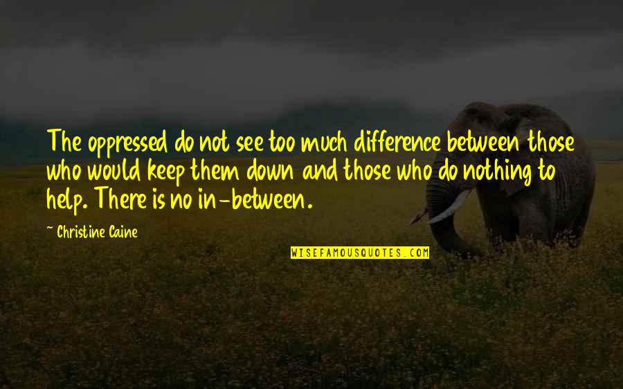 Best Friend Value Quotes By Christine Caine: The oppressed do not see too much difference