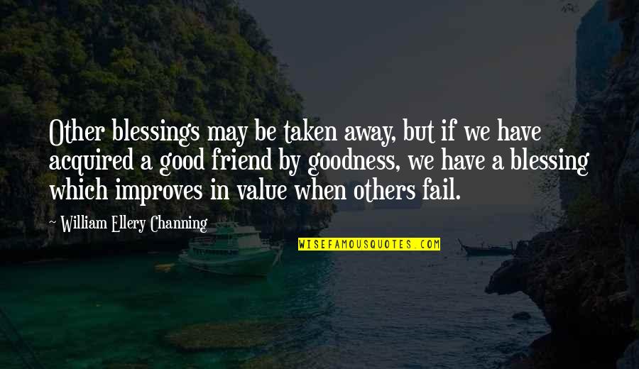 Best Friend Value Quotes By William Ellery Channing: Other blessings may be taken away, but if