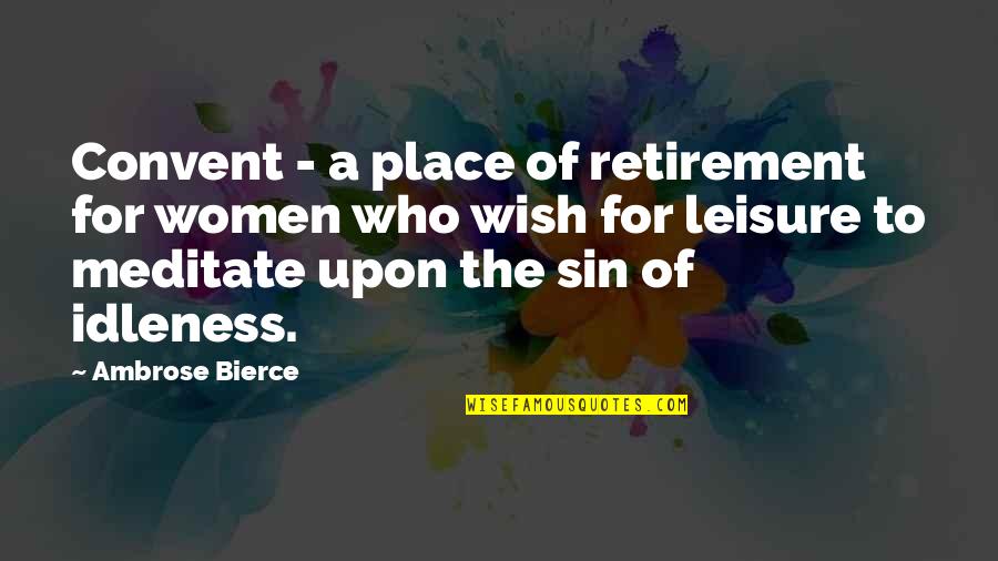Best Friend Visiting Quotes By Ambrose Bierce: Convent - a place of retirement for women