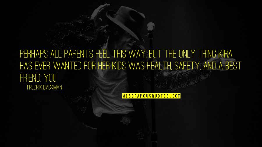 Best Friend Way Quotes By Fredrik Backman: perhaps all parents feel this way, but the