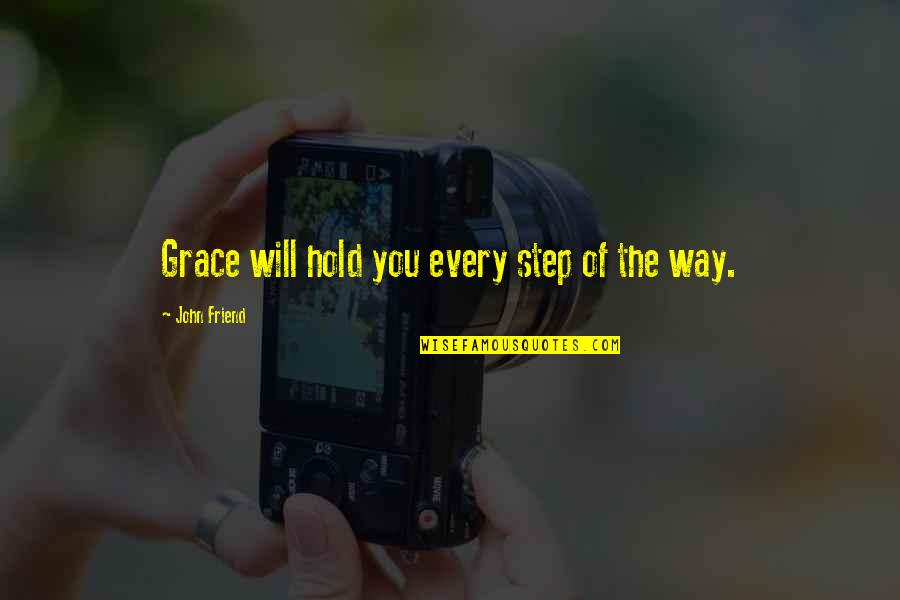 Best Friend Way Quotes By John Friend: Grace will hold you every step of the