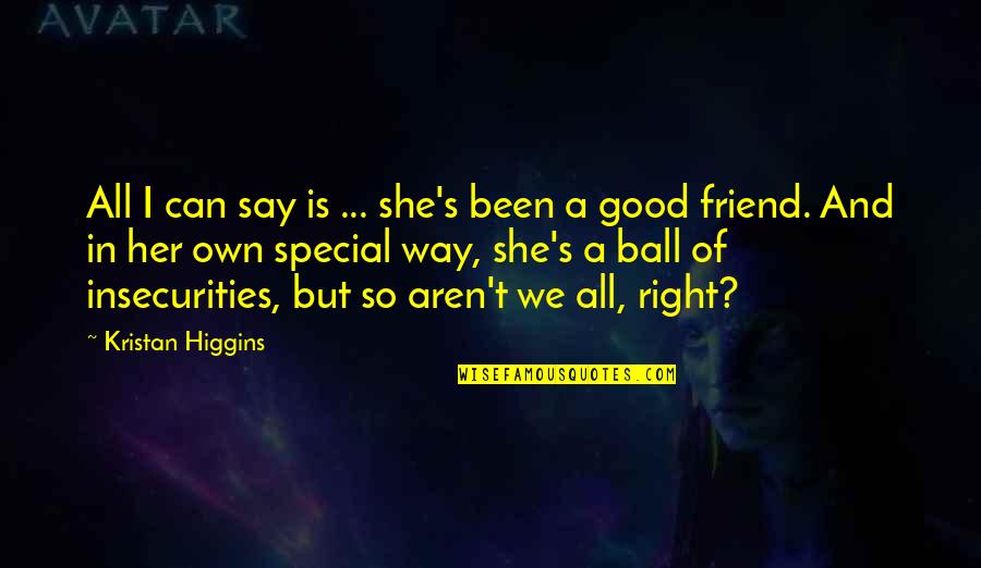 Best Friend Way Quotes By Kristan Higgins: All I can say is ... she's been