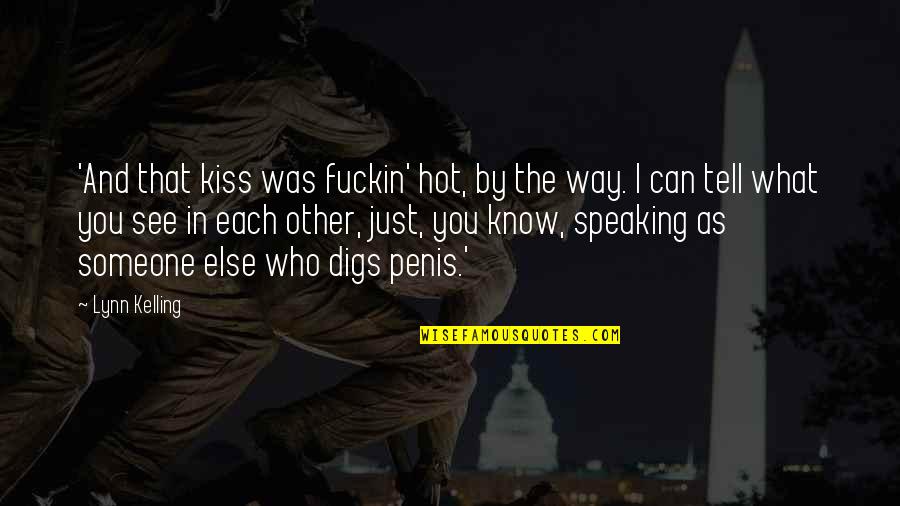 Best Friend Way Quotes By Lynn Kelling: 'And that kiss was fuckin' hot, by the