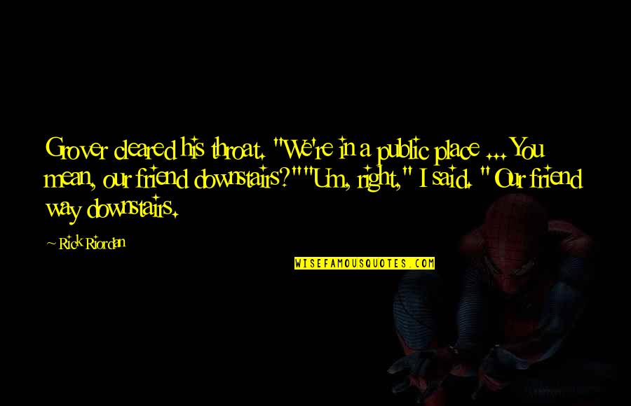 Best Friend Way Quotes By Rick Riordan: Grover cleared his throat. "We're in a public