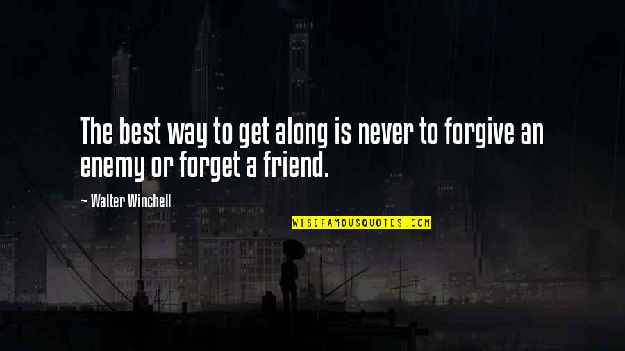 Best Friend Way Quotes By Walter Winchell: The best way to get along is never