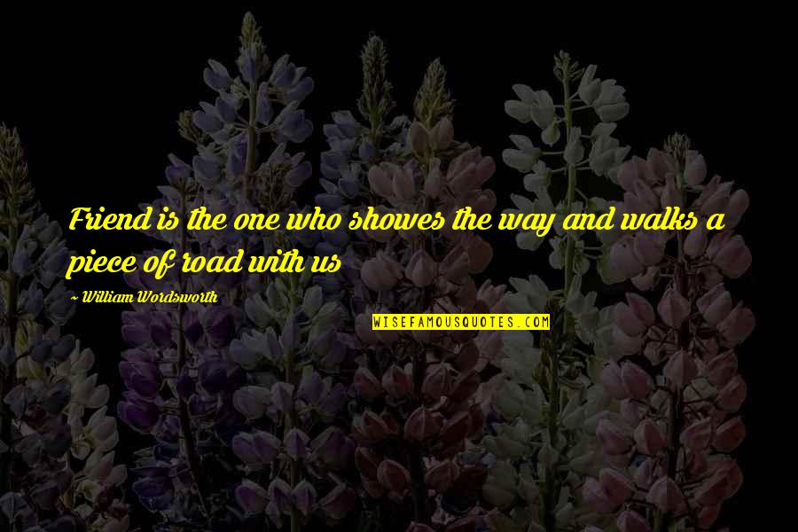 Best Friend Way Quotes By William Wordsworth: Friend is the one who showes the way